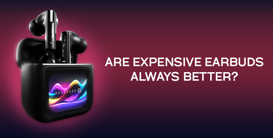 Are Expensive Earbuds Always Better?