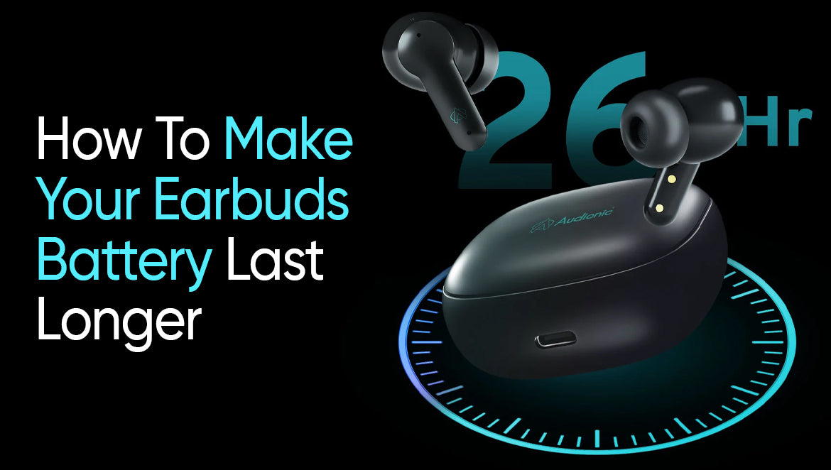 How To Make Your Earbuds Battery Last Longer