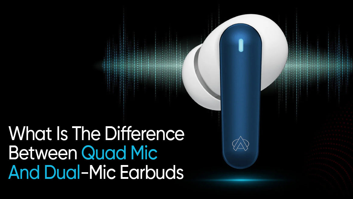 What Is The Difference Between Quad Mic And Dual-Mic Earbuds?