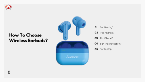 How To Choose Wireless Earbuds? Gaming, Android, iPhone, & Perfect Fit