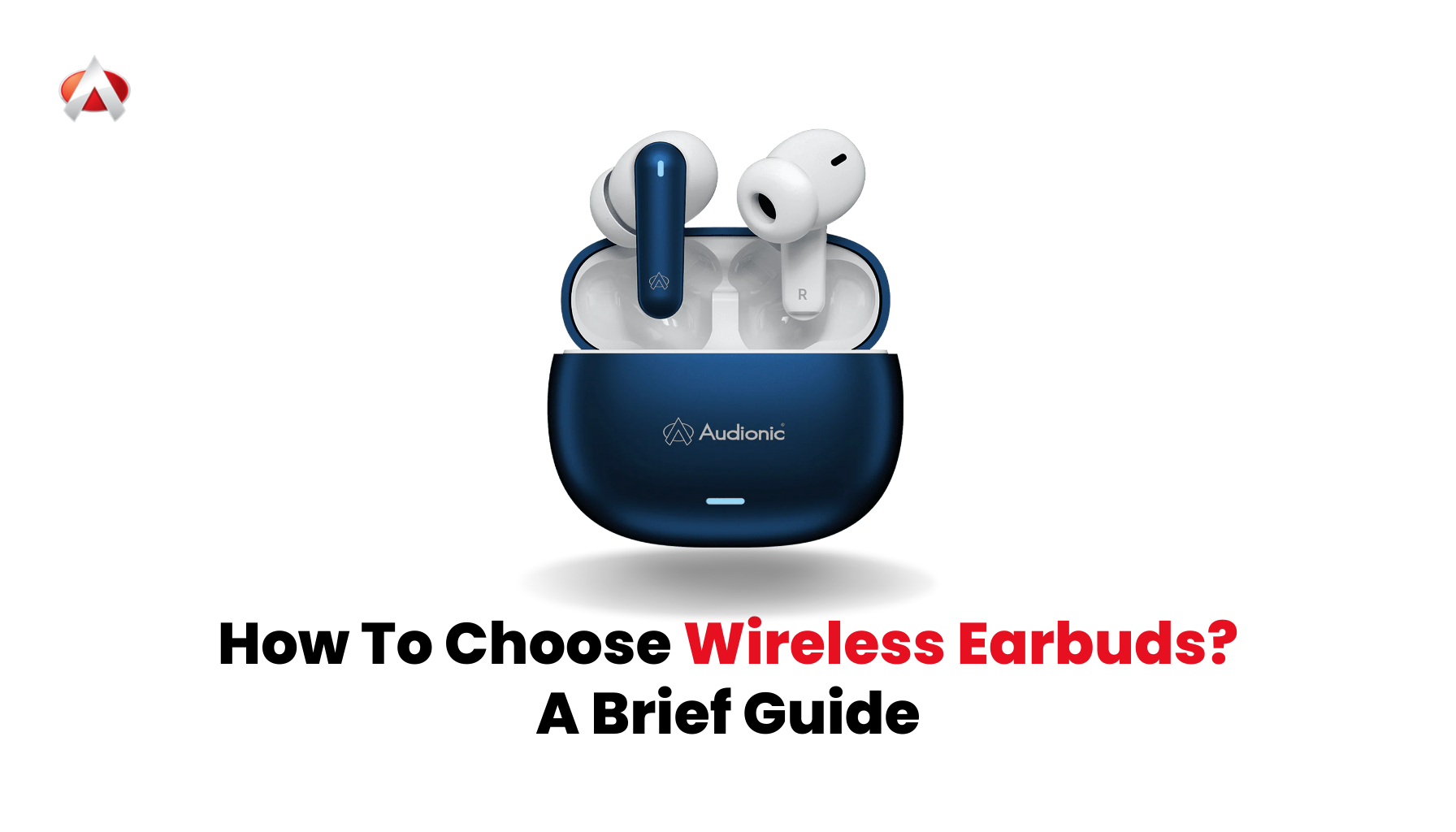 How To Choose Wireless Earbuds? A Brief Guide