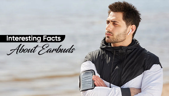 Interesting Facts About Earbuds