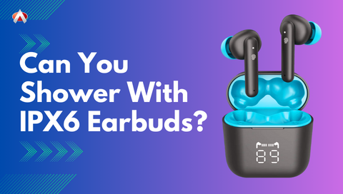 Can You Shower With IPX6 Earbuds? Can They Be Your Shower Buddies?