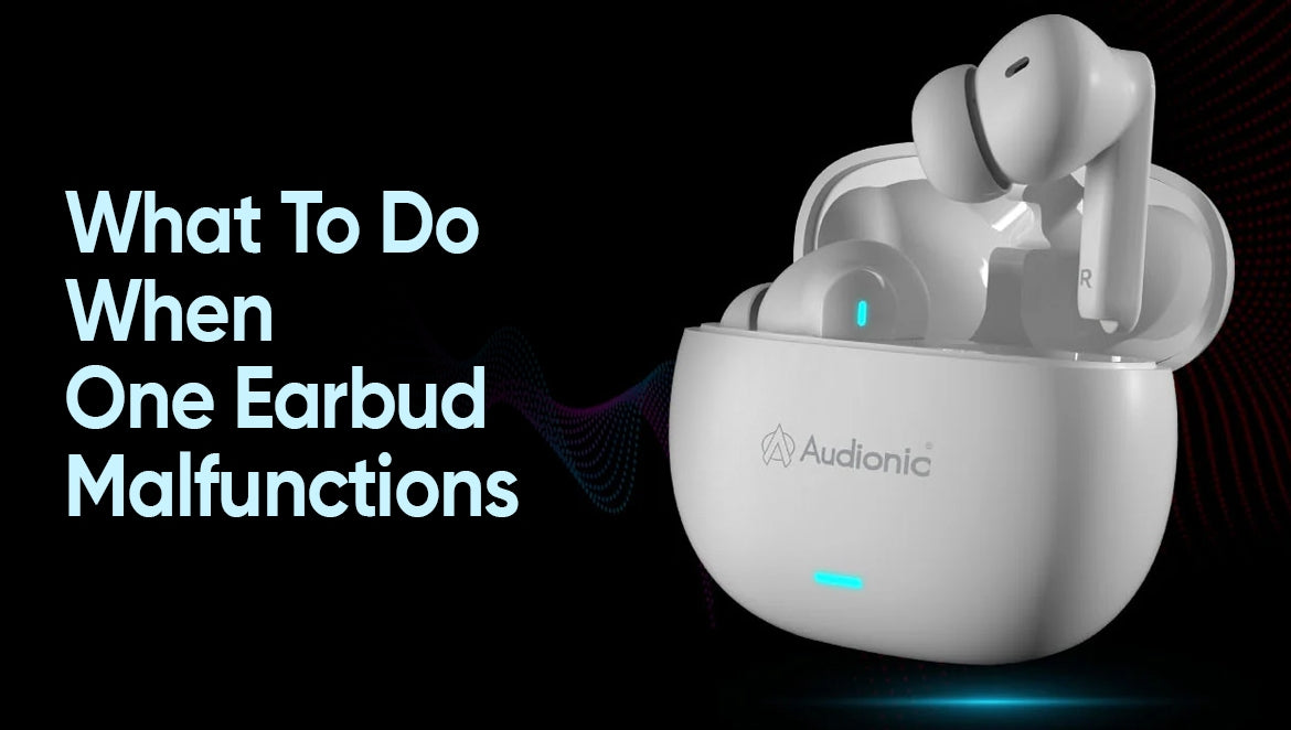 What To Do When One Earbud Malfunctions?