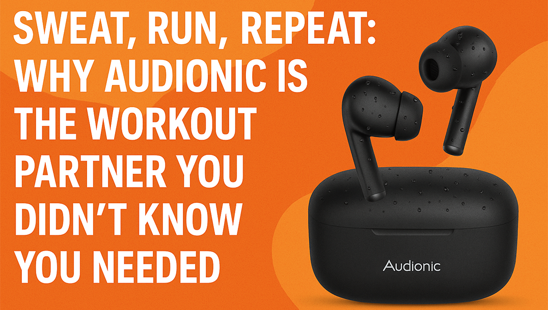 Sweat, Run, Repeat: Why Audionic Is the Workout Partner You Didn’t Know You Needed