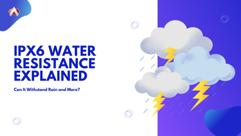 IPX6 Water Resistance Explained: Can It Withstand Rain and More?