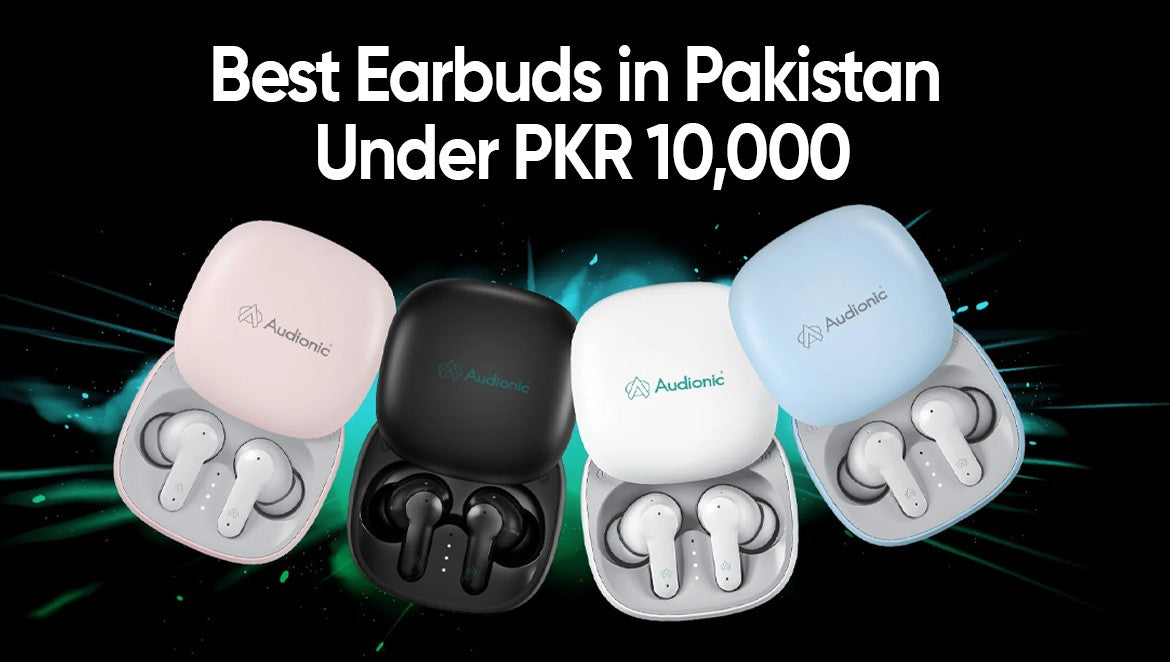 Best Earbuds in Pakistan Under PKR 10,000