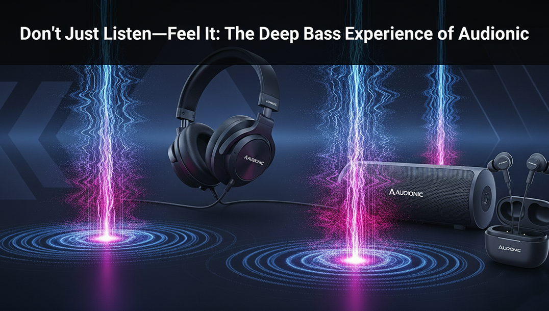 Don’t Just Listen—Feel It: The Deep Bass Experience of Audionic