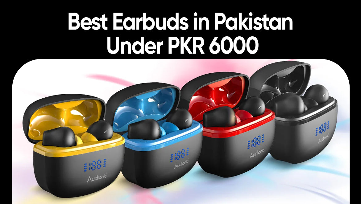 Best Earbuds in Pakistan Under PKR 6000