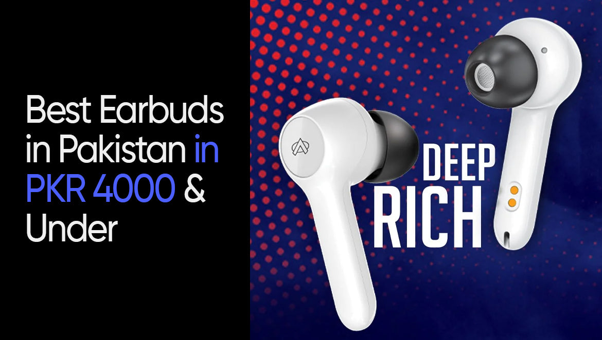 Best Earbuds in Pakistan for PKR 4000 & Under