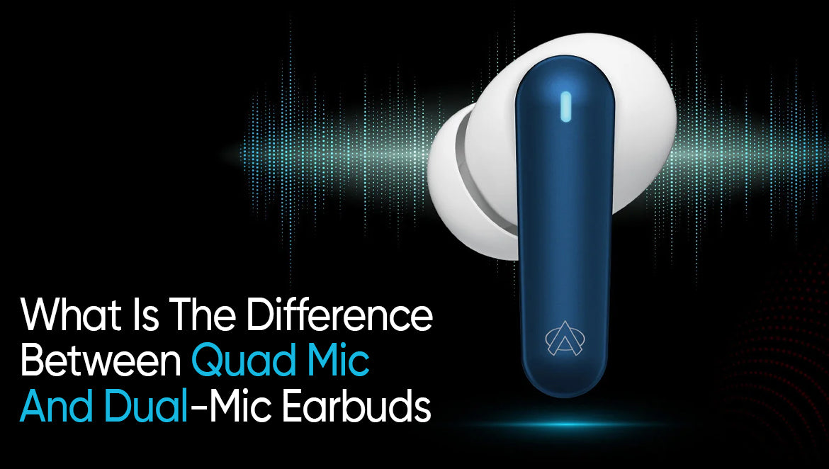  What Is The Difference Between Quad Mic And Dual-Mic Earbuds?
