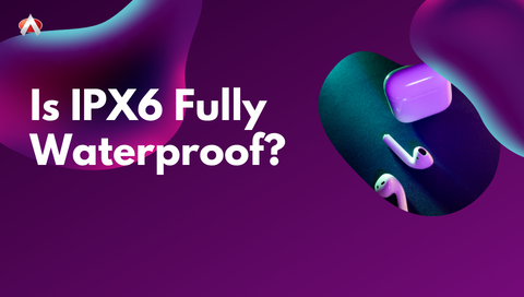 Is IPX6 Fully Waterproof? Let's Decode IPX6 Water Resistance & See What Can You Expect