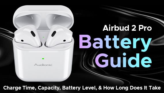 Airbud 2 Pro Battery Guide