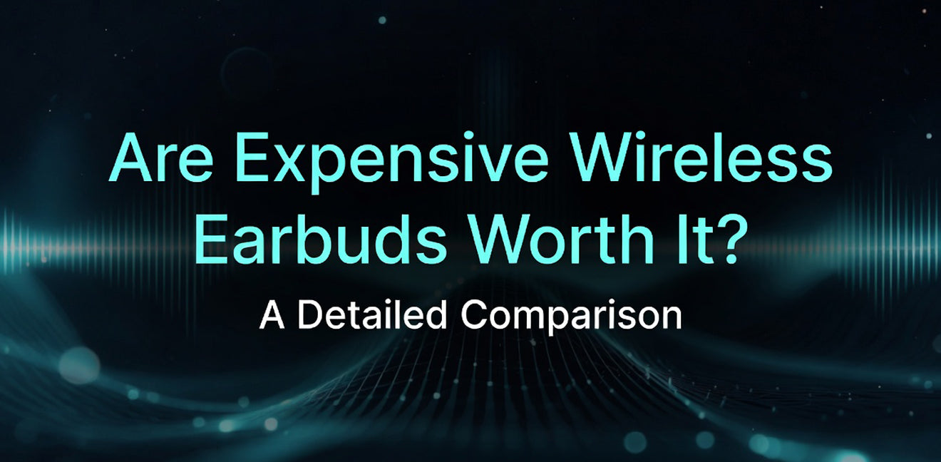 Are Expensive Wireless Earbuds Worth It? A Detailed Comparison