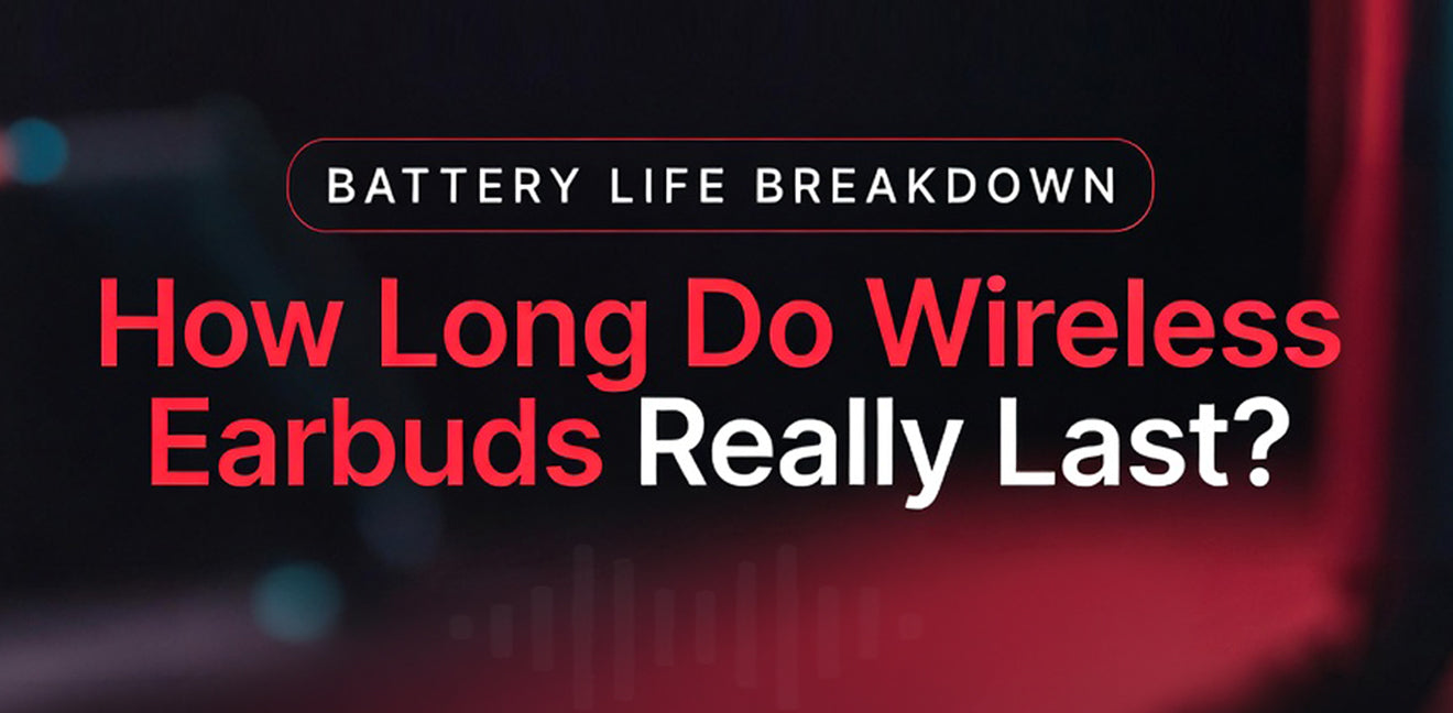 Battery Life Breakdown: How Long Do Wireless Earbuds Really Last?