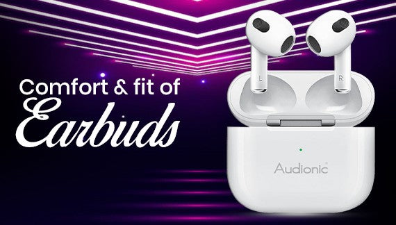Comfort And Fit of Earbuds