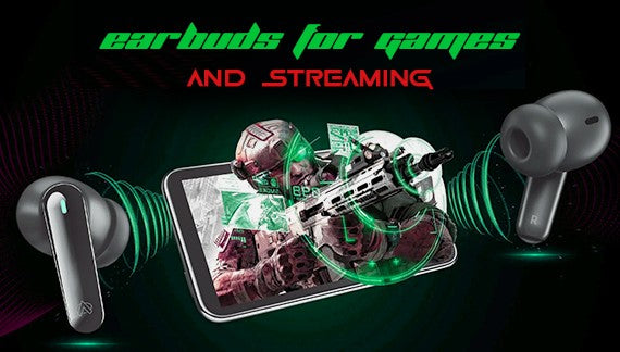 Earbuds for Games and Streaming