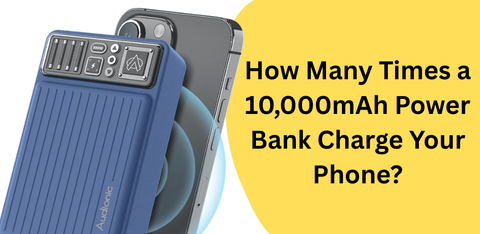 How Many Times Can a 10,000mAh Power Bank Charge Your Phone?