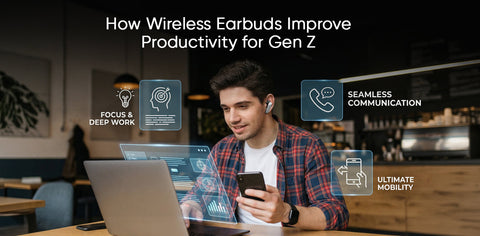 How Wireless Earbuds Improve Productivity for Gen Z
