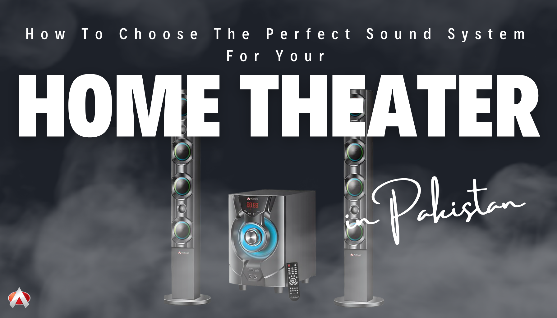 How to Choose the Perfect Sound System for Your Home Theater in Pakistan