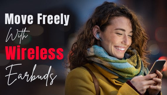 Move Freely With Wireless Earbuds