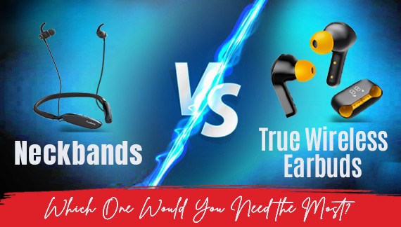 Neckbands Vs True Wireless Earbuds Which One Would You Need the Most? –  Audionic