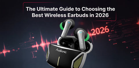 The Ultimate Guide to Choosing the Best Wireless Earbuds in 2026