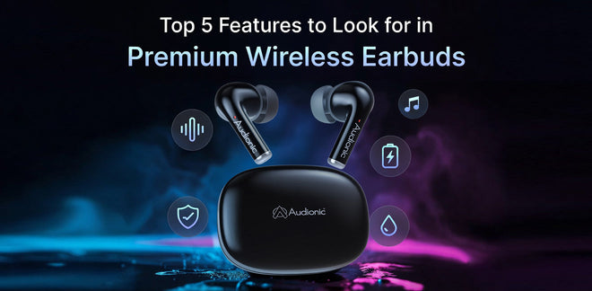 Top 10 Features Every Great Pair of Wireless Earbuds Should Have – Audionic