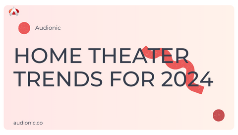 What Are The Home Theater Trends For 2024?
