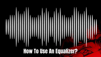 How to Use an Equalizer To Tune Your Audio Setup?